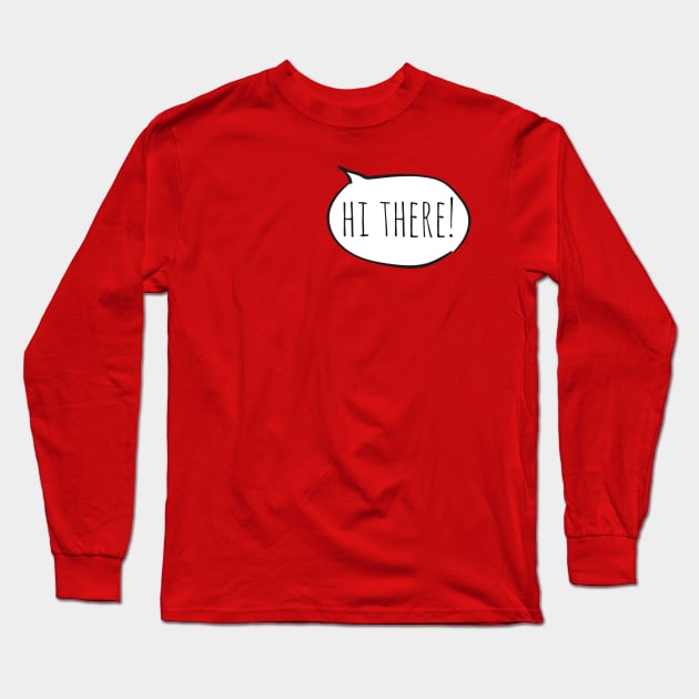 Cheerful HI THERE! with white speech bubble on red Long Sleeve T-Shirt by Ofeefee